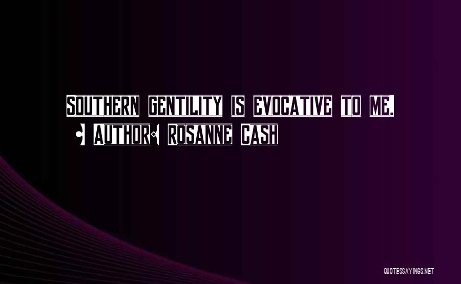 Gentility Quotes By Rosanne Cash