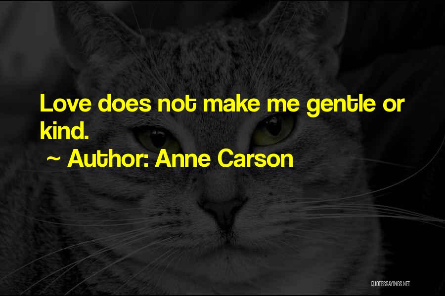 Gentle Kind Quotes By Anne Carson