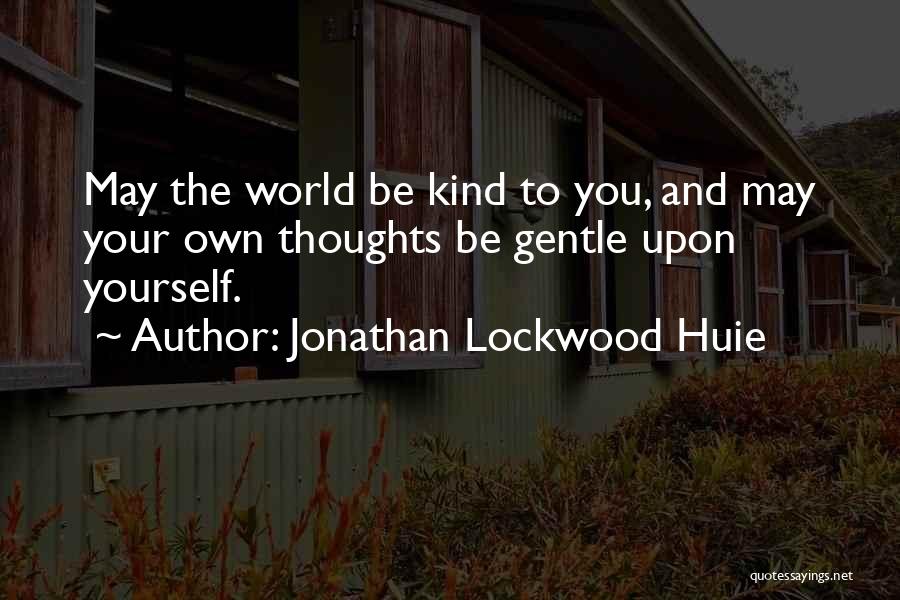 Gentle Kind Quotes By Jonathan Lockwood Huie