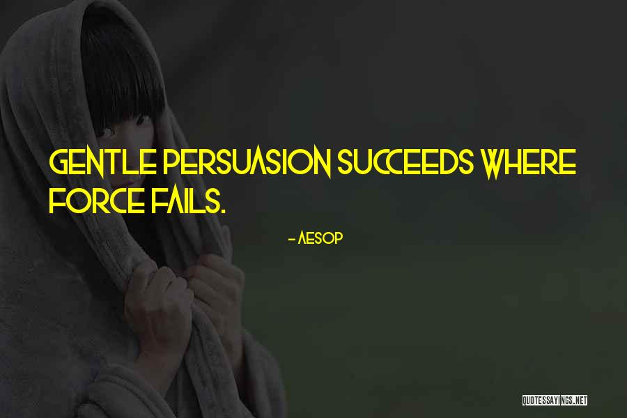 Gentle Persuasion Quotes By Aesop Gentle Persuasion Quotes By Aesop