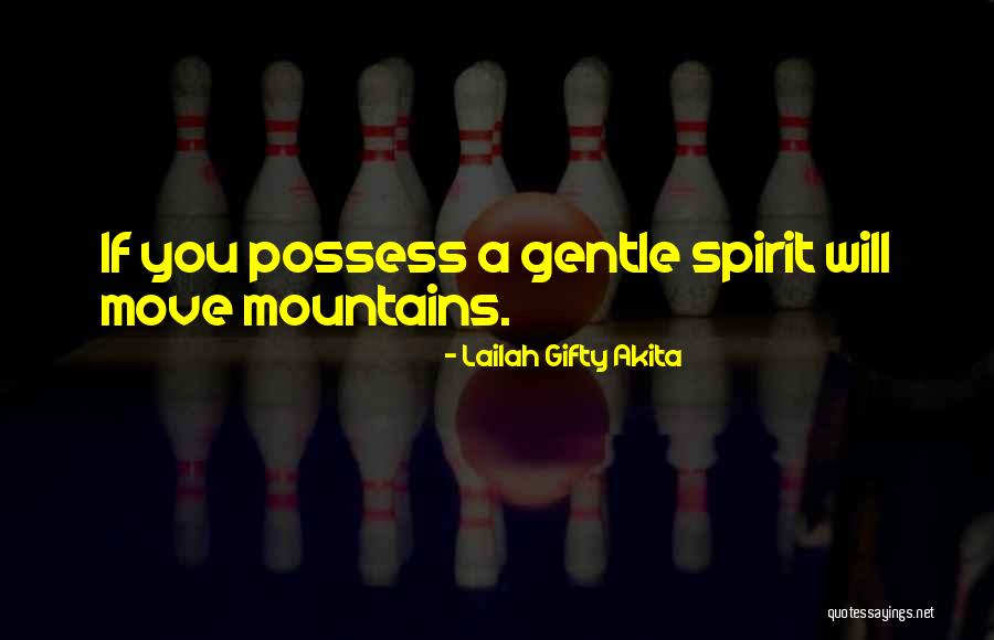 Gentle Spirit Quotes By Lailah Gifty Akita Gentle Spirit Quotes By Lailah Gifty Akita