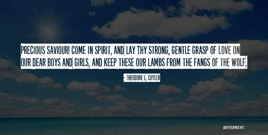 Gentle Spirit Quotes By Theodore L. Cuyler Gentle Spirit Quotes By Theodore L. Cuyler