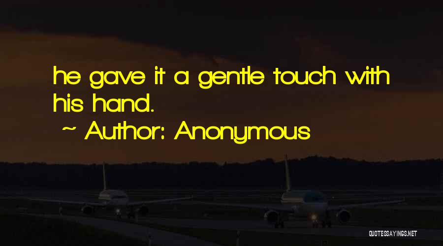 Gentle Touch Quotes By Anonymous