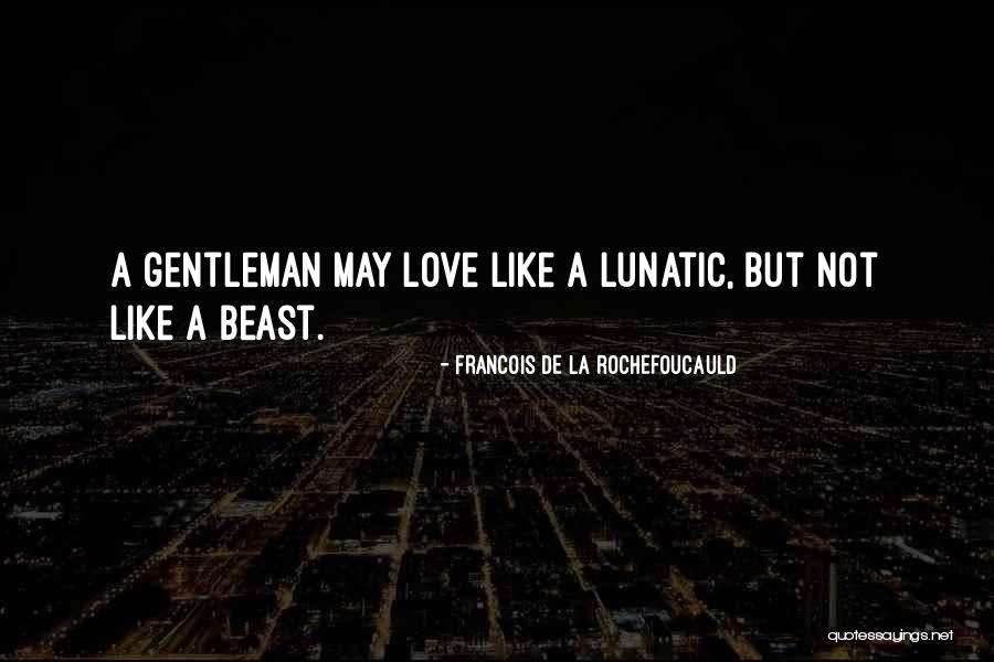 Gentleman Love Quotes By Francois De La Rochefoucauld Gentleman Love Quotes By Francois De La Rochefoucauld