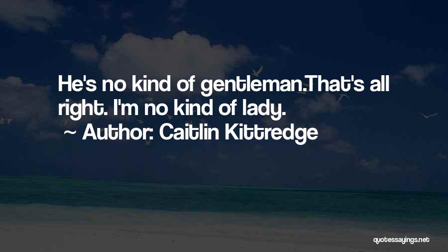 Gentleman Quotes By Caitlin Kittredge