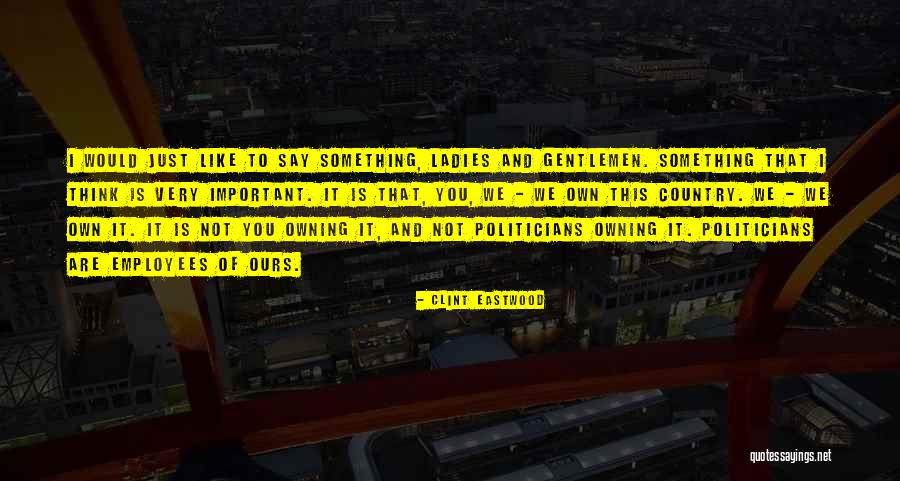 Gentlemen And Ladies Quotes By Clint Eastwood Gentlemen And Ladies Quotes By Clint Eastwood