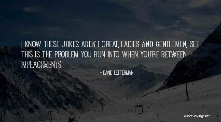 Gentlemen And Ladies Quotes By David Letterman Gentlemen And Ladies Quotes By David Letterman