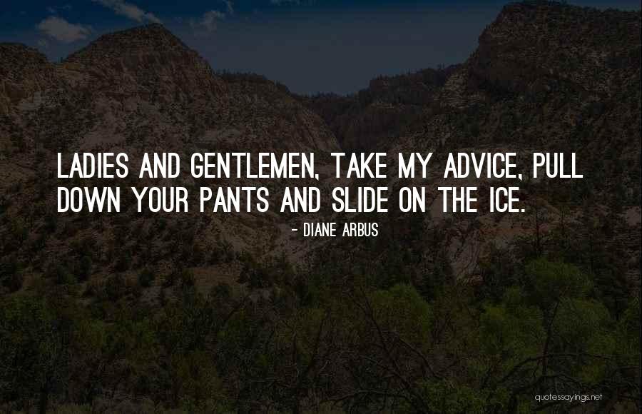 Gentlemen And Ladies Quotes By Diane Arbus Gentlemen And Ladies Quotes By Diane Arbus