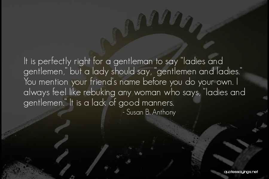 Gentlemen And Ladies Quotes By Susan B. Anthony Gentlemen And Ladies Quotes By Susan B. Anthony