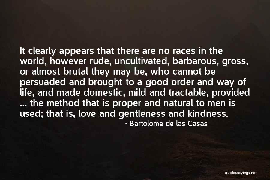 Gentleness And Kindness Quotes By Bartolome De Las Casas
