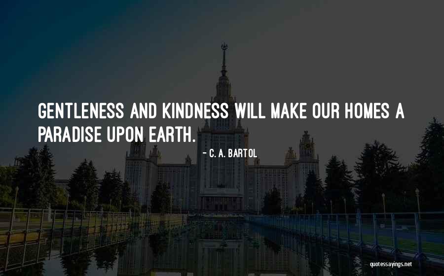 Gentleness And Kindness Quotes By C. A. Bartol