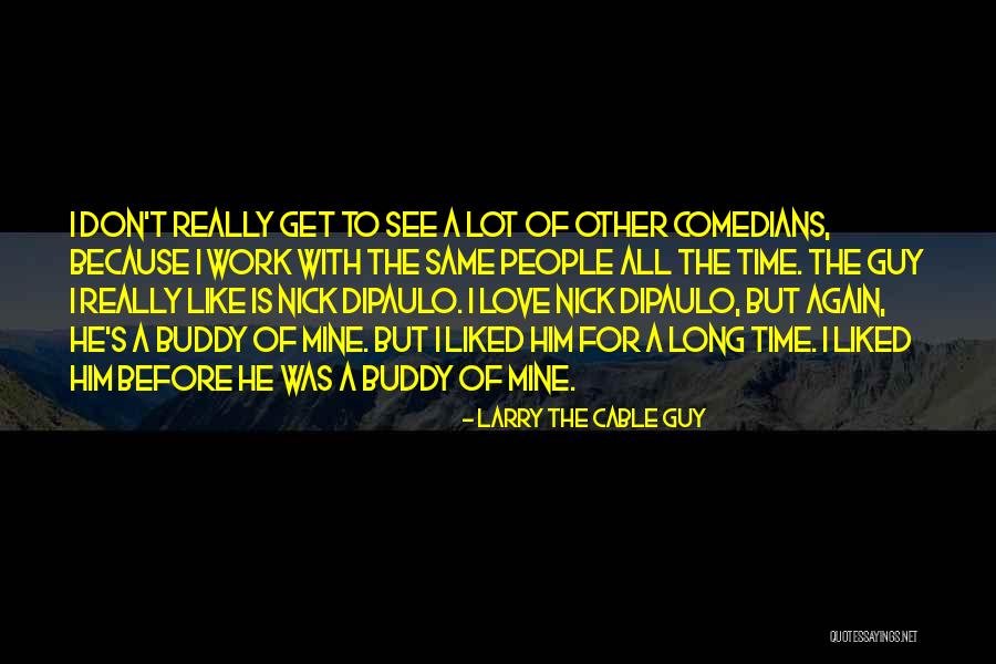 Genuardi Gardens Quotes By Larry The Cable Guy Genuardi Gardens Quotes By Larry The Cable Guy