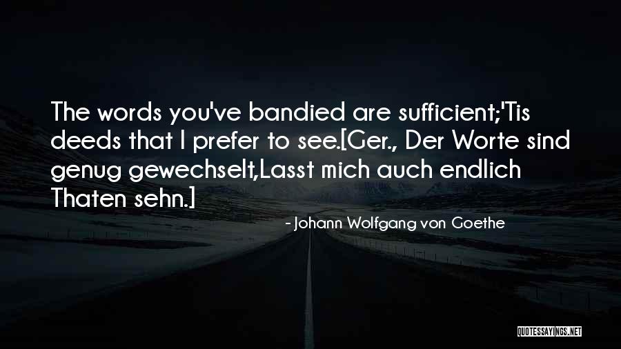 Genug Quotes By Johann Wolfgang Von Goethe Genug Quotes By Johann Wolfgang Von Goethe