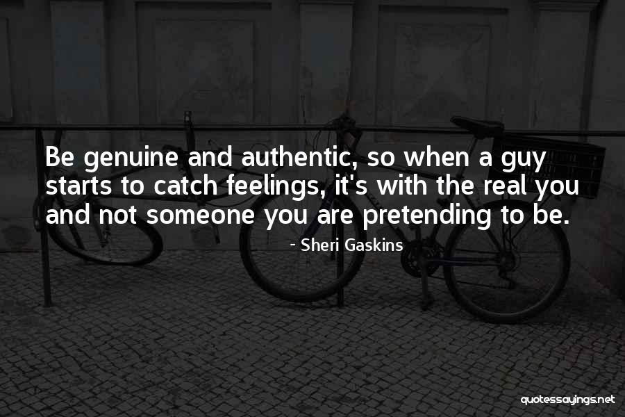 Genuine Feelings Quotes By Sheri Gaskins Genuine Feelings Quotes By Sheri Gaskins