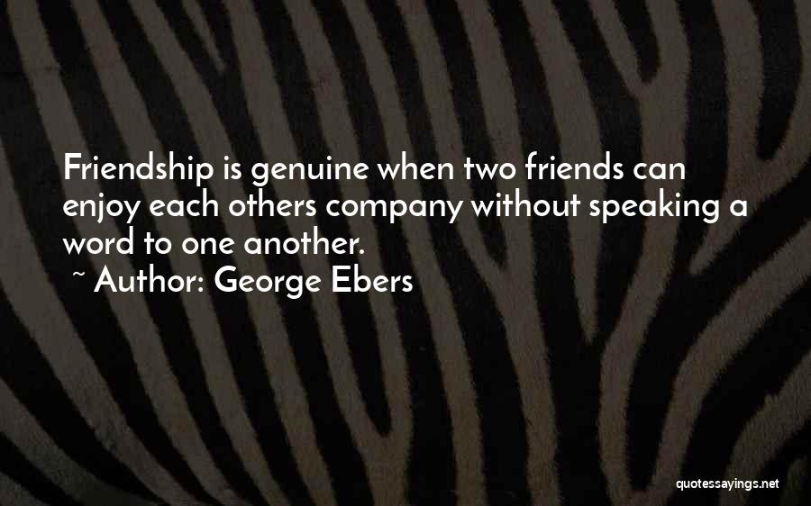 Genuine Friendship Quotes By George Ebers