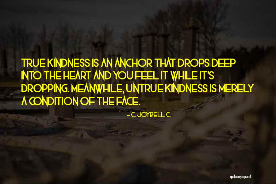 Genuine Kindness Quotes By C. JoyBell C. Genuine Kindness Quotes By C. JoyBell C.