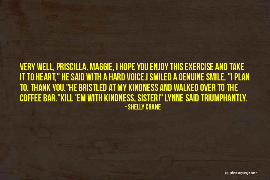 Genuine Kindness Quotes By Shelly Crane Genuine Kindness Quotes By Shelly Crane