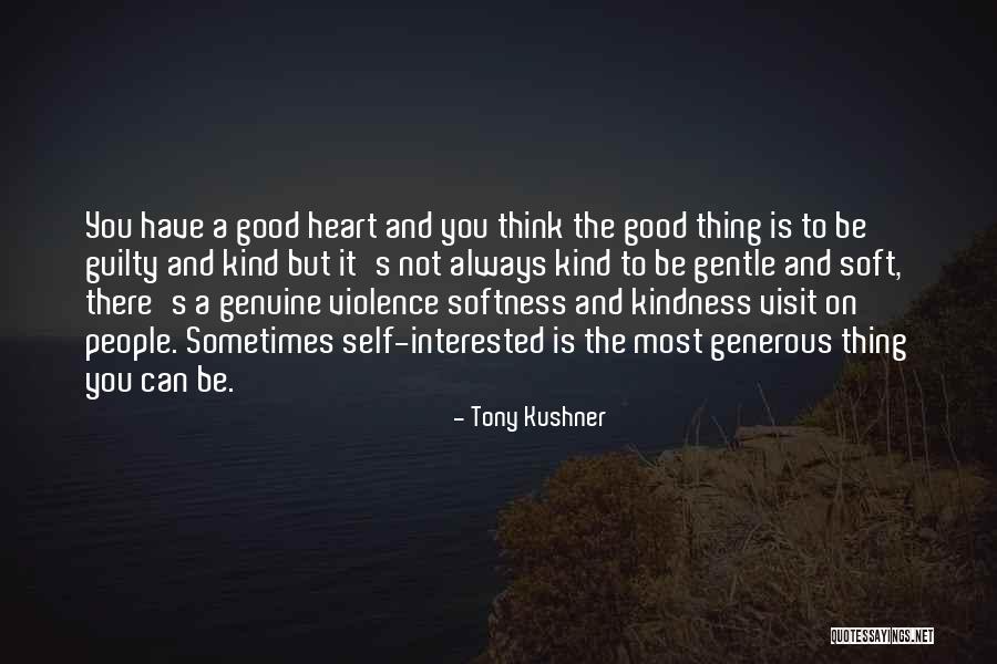 Genuine Kindness Quotes By Tony Kushner Genuine Kindness Quotes By Tony Kushner