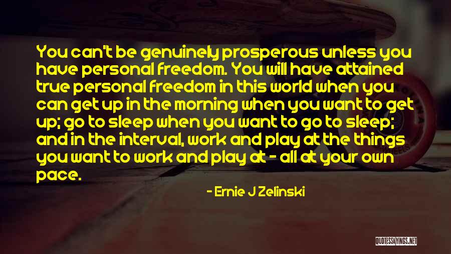 Genuinely Freedom Quotes By Ernie J Zelinski Genuinely Freedom Quotes By Ernie J Zelinski