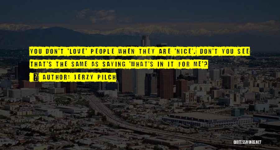 Genuineness Quotes By Jerzy Pilch