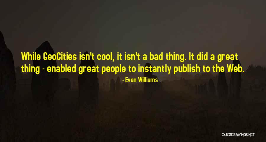 Geocities Quotes By Evan Williams Geocities Quotes By Evan Williams