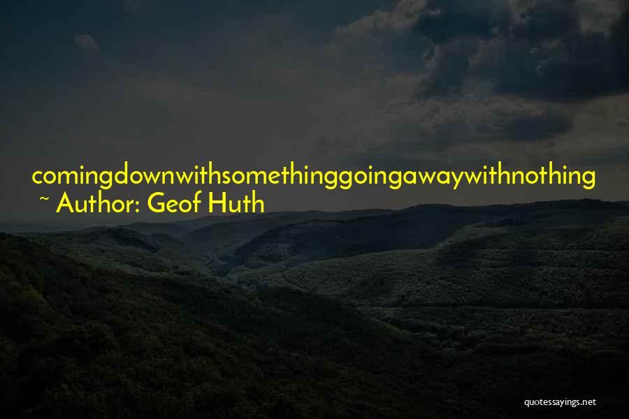 Geof Huth Quotes 381974