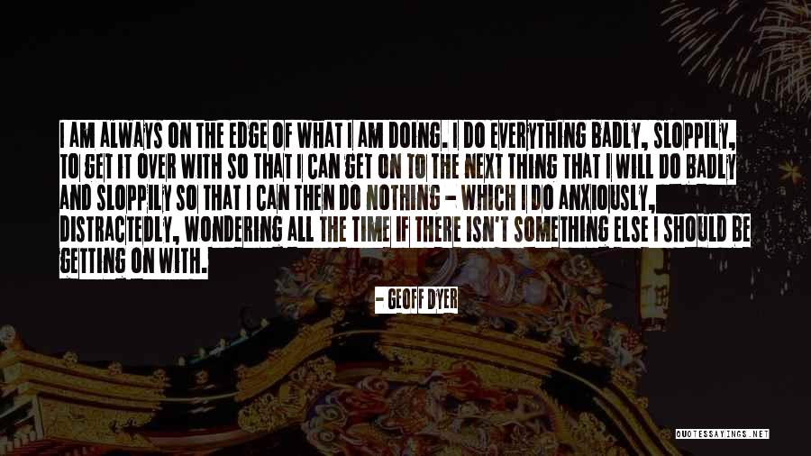 Geoff Dyer Quotes 1379437 Geoff Dyer Quotes 1379437