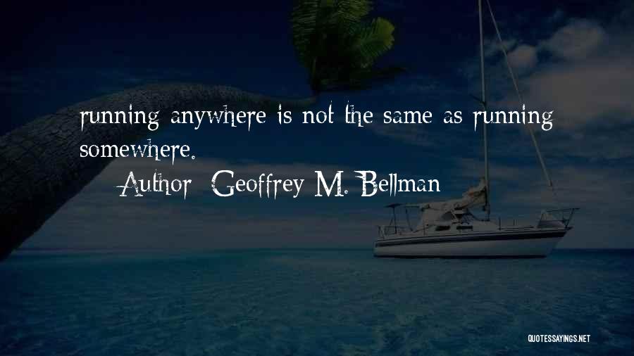 Geoffrey M. Bellman Quotes 1236324