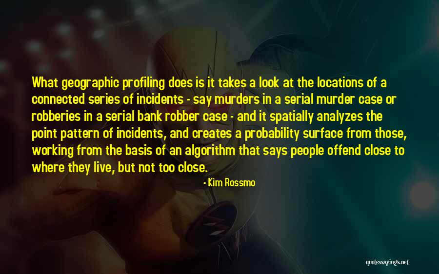 Geographic Quotes By Kim Rossmo Geographic Quotes By Kim Rossmo