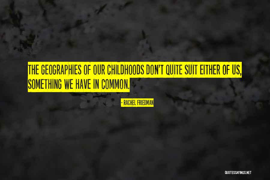 Geographies Quotes By Rachel Friedman Geographies Quotes By Rachel Friedman