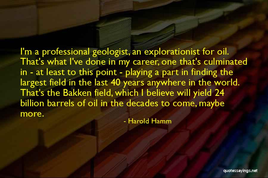 Geologist Best Quotes By Harold Hamm Geologist Best Quotes By Harold Hamm