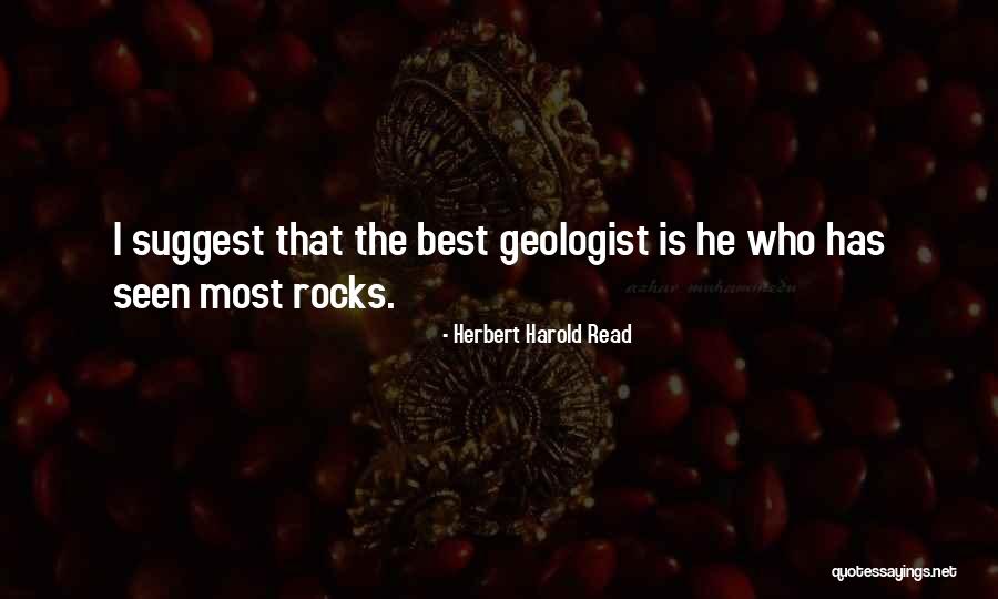 Geologist Best Quotes By Herbert Harold Read Geologist Best Quotes By Herbert Harold Read