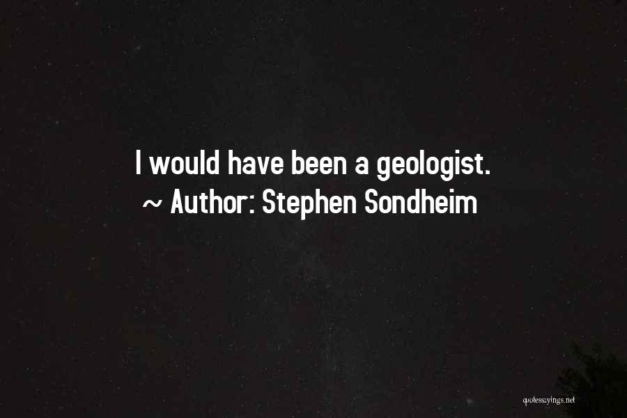 Geologist Quotes By Stephen Sondheim