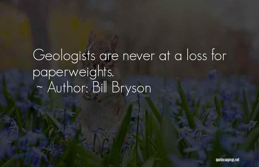 Geologists Quotes By Bill Bryson