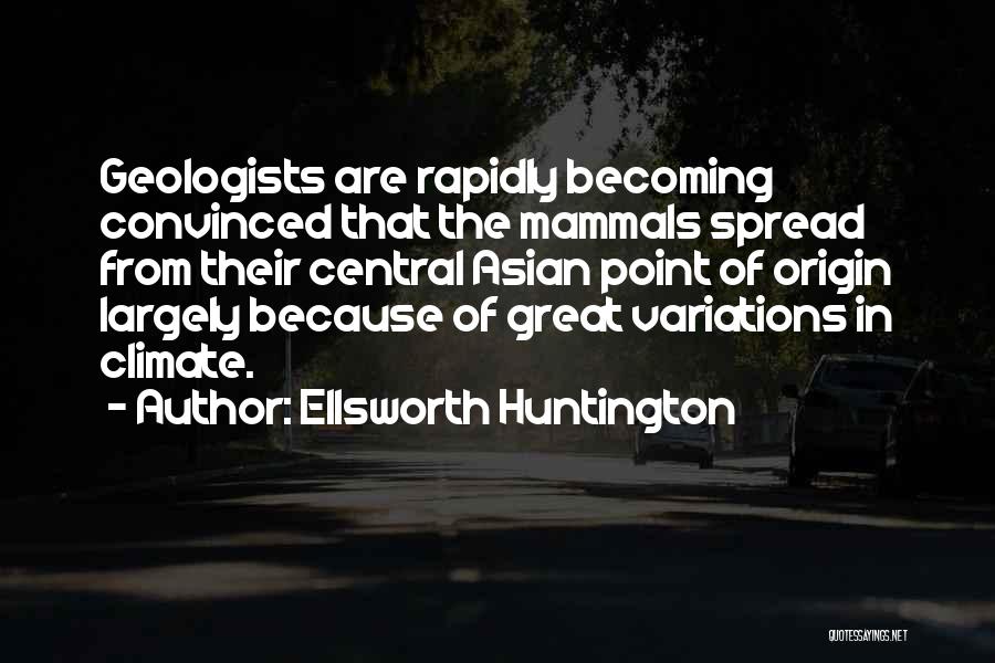 Geologists Quotes By Ellsworth Huntington