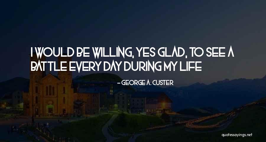 George A. Custer Quotes 2169237