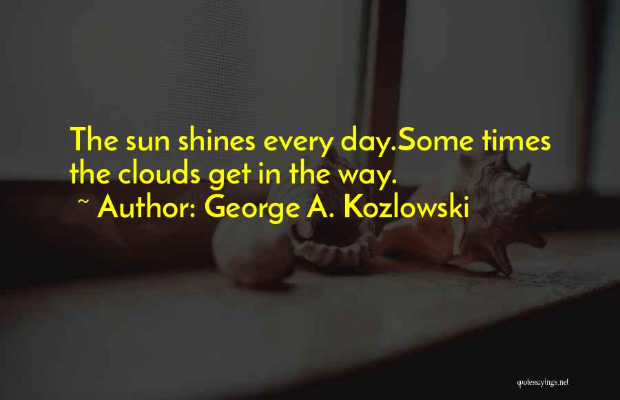 George A. Kozlowski Quotes 856916