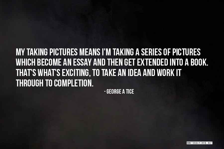 George A Tice Quotes 875340