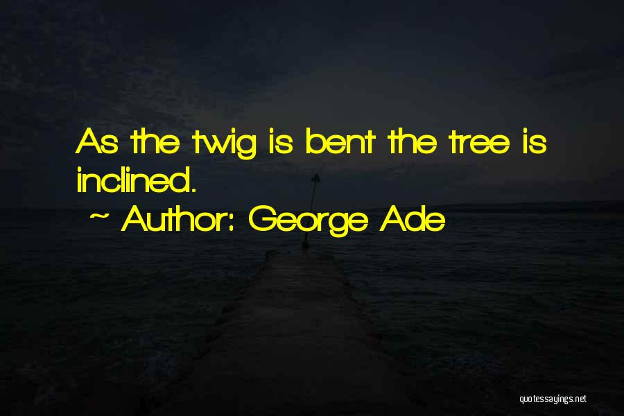 George Ade Quotes 1527951