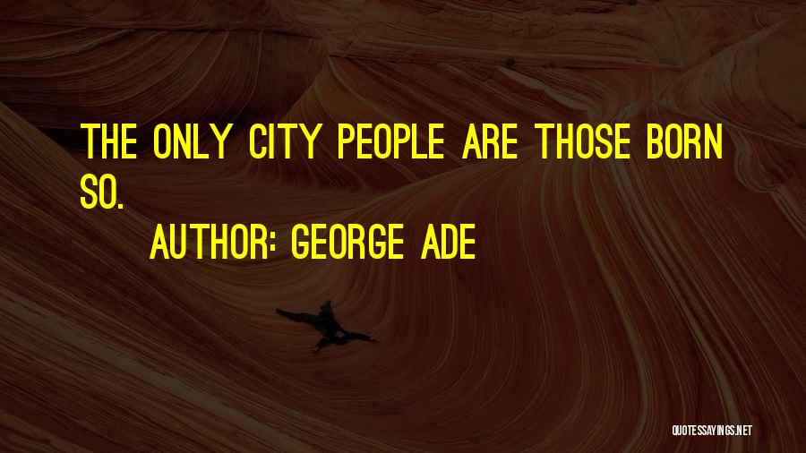 George Ade Quotes 1616525