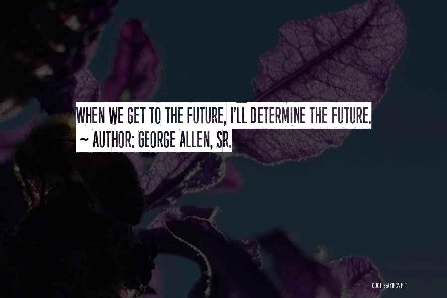 George Allen, Sr. Quotes 1217996