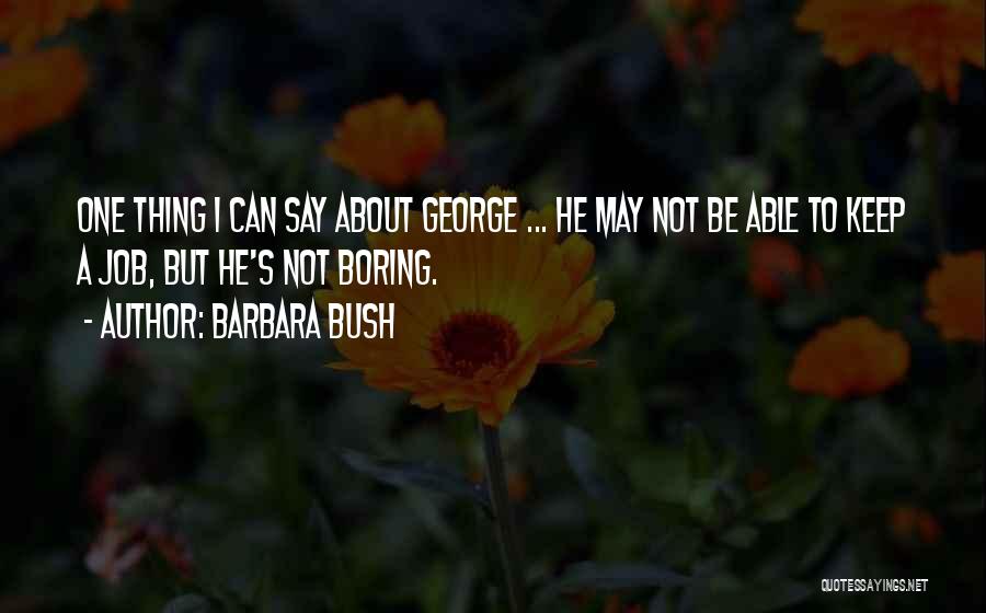 George And Barbara Bush Quotes By Barbara Bush