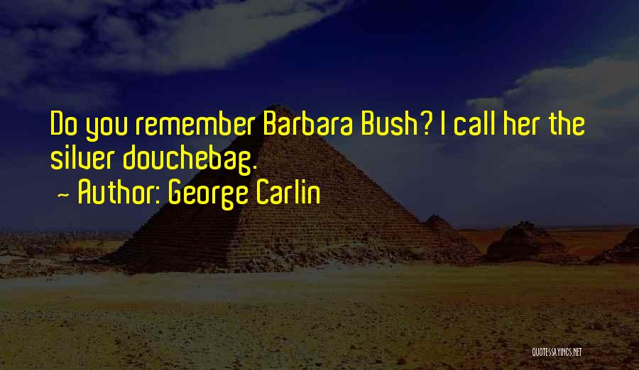 George And Barbara Bush Quotes By George Carlin