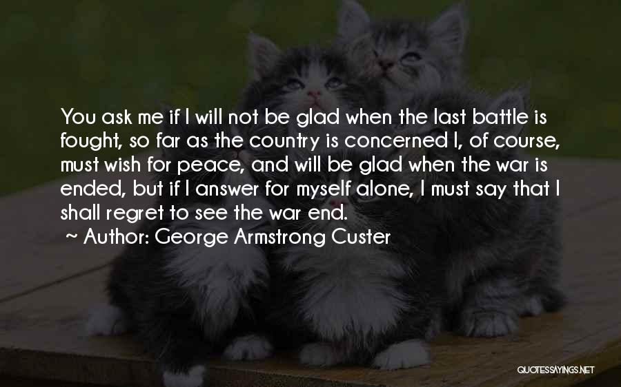 George Armstrong Custer Quotes 1378313