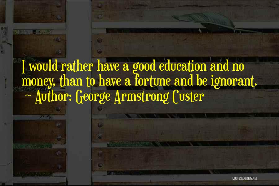 George Armstrong Custer Quotes 144432