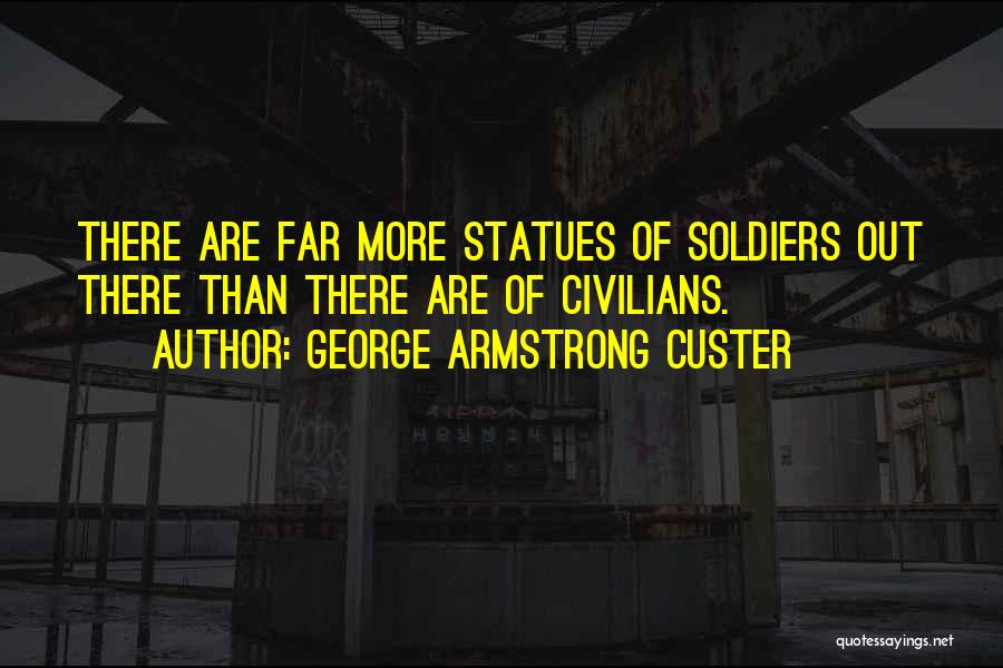 George Armstrong Custer Quotes 1729290