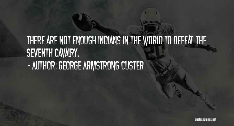 George Armstrong Custer Quotes 1947579