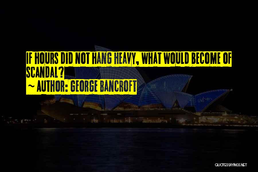 George Bancroft Quotes 1120598