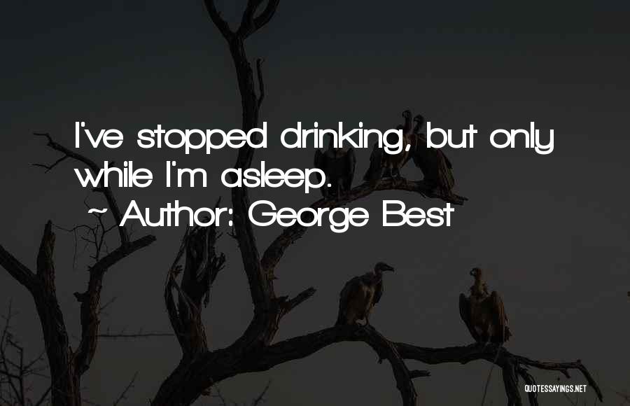 George Best Alcohol Quotes By George Best