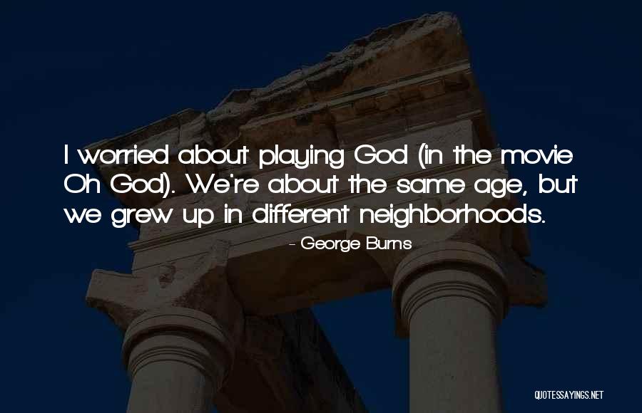 George Burns Oh God Quotes By George Burns